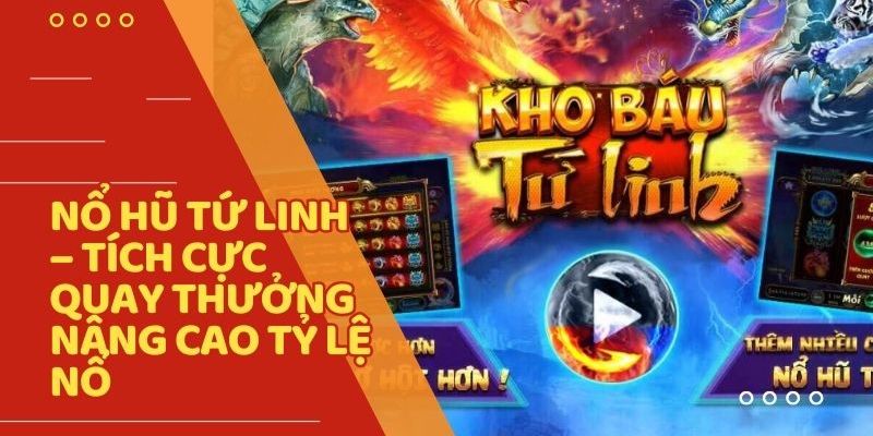 Tỷ Lệ Thắng Cao – Bí Quyết Thành Công trong nổ hũ tứ linh