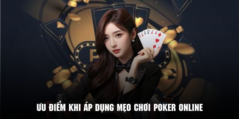 Những ưu điểm vượt trội khi áp dụng mẹo chơi Poker online